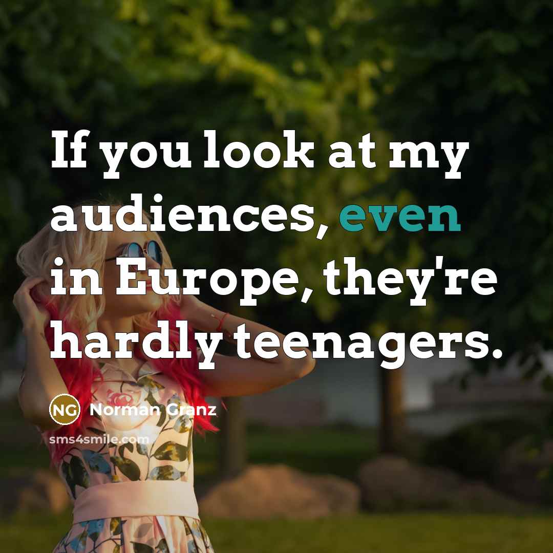 “If you look at my audiences, even in Europe, they're…” quote by Norman Granz