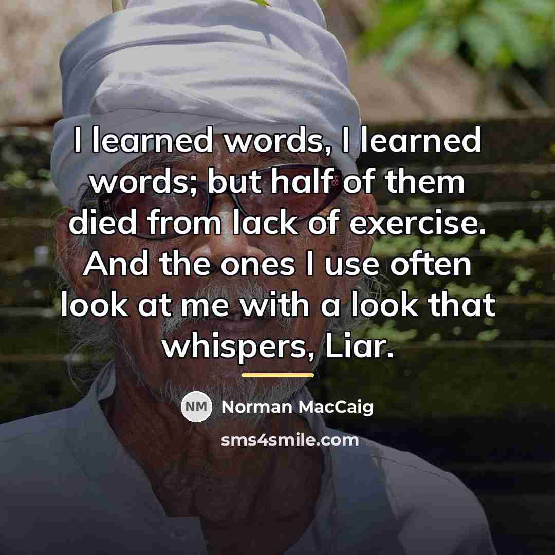 “I learned words, I learned words; but half of them…” quote by Norman MacCaig