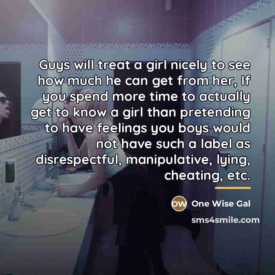 “Guys will treat a girl nicely to see how much…” quote by One Wise Gal