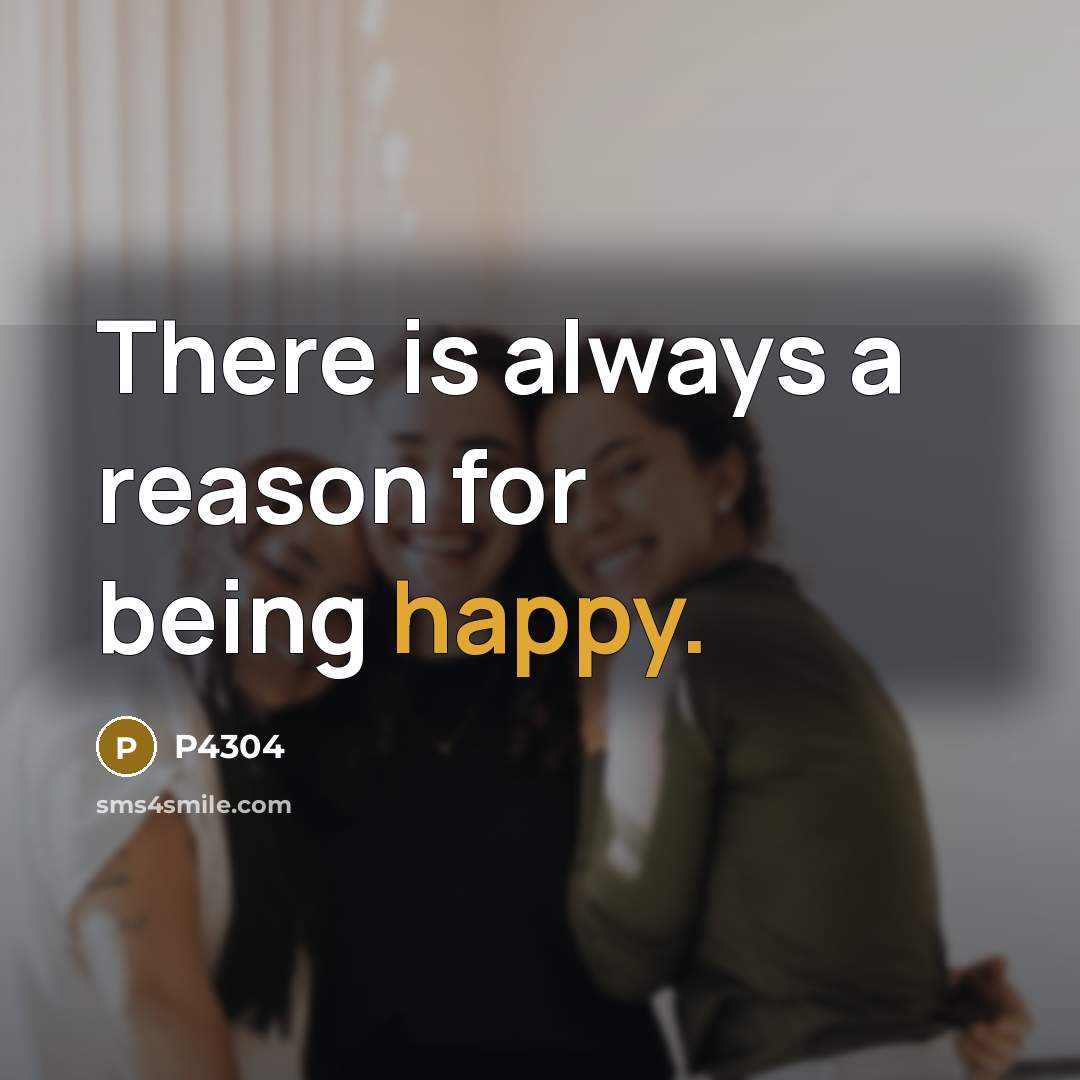 “There is always a reason for being happy.” quote by P4304