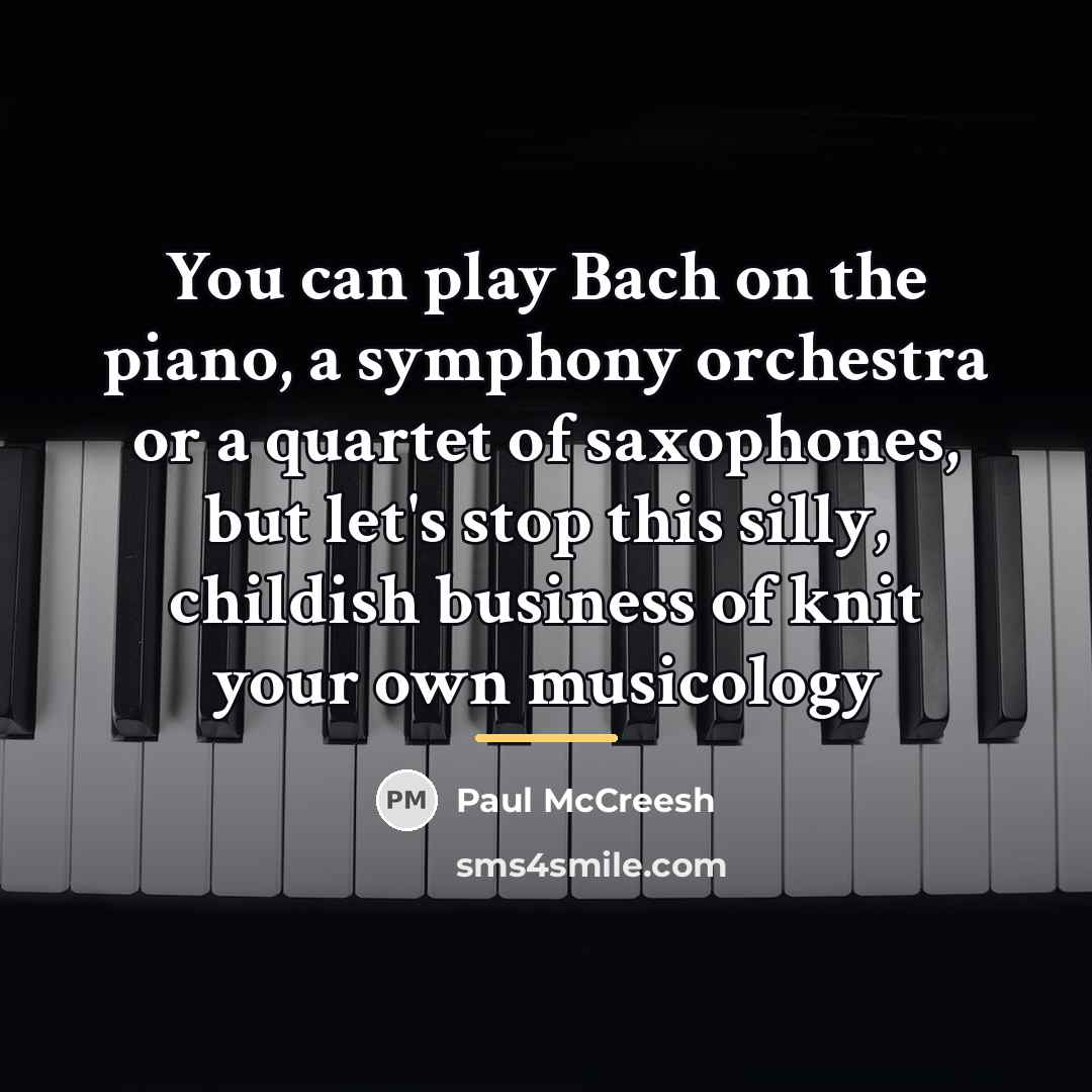 “You can play Bach on the piano, a symphony orchestra…” quote by Paul McCreesh