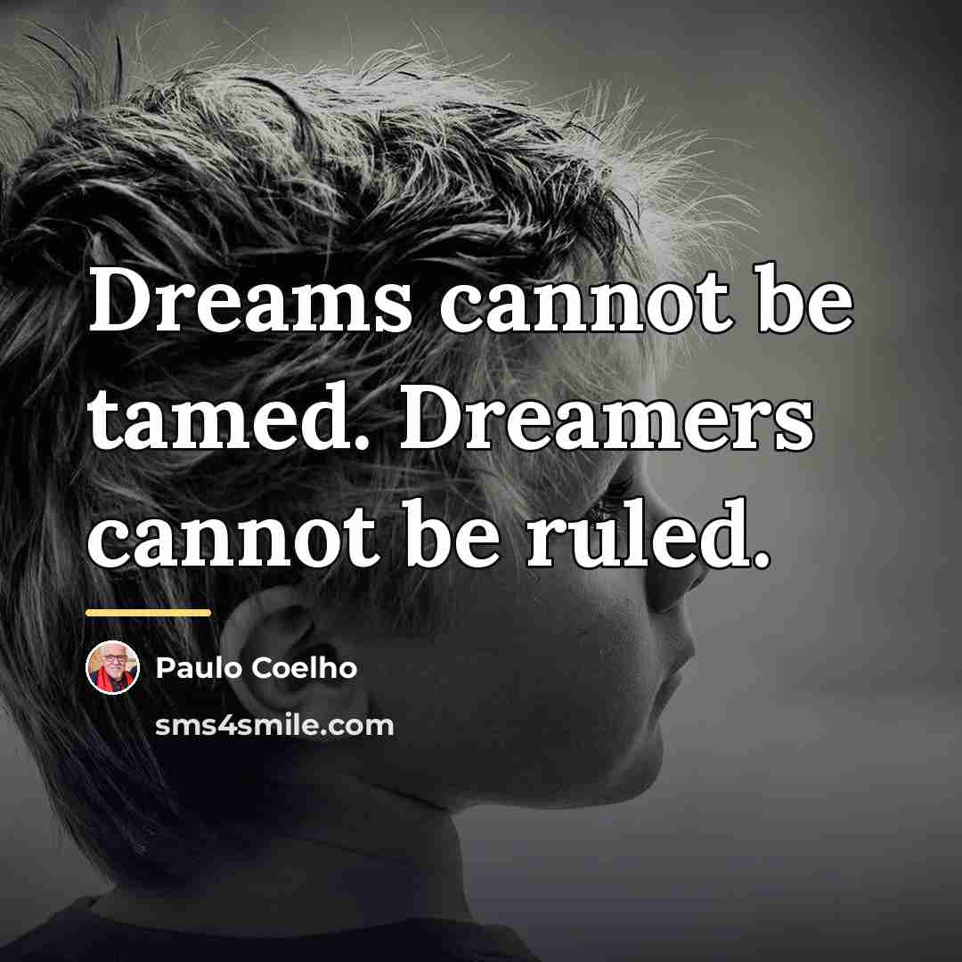 “Dreams cannot be tamed. Dreamers cannot be ruled.…” quote by Paulo Coelho