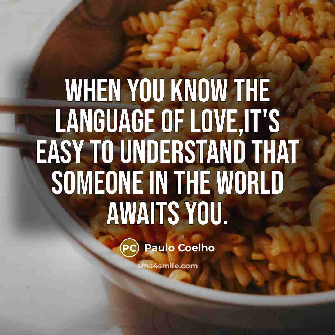 “When you know the language of love,it's easy to understand…” quote by Paulo Coelho