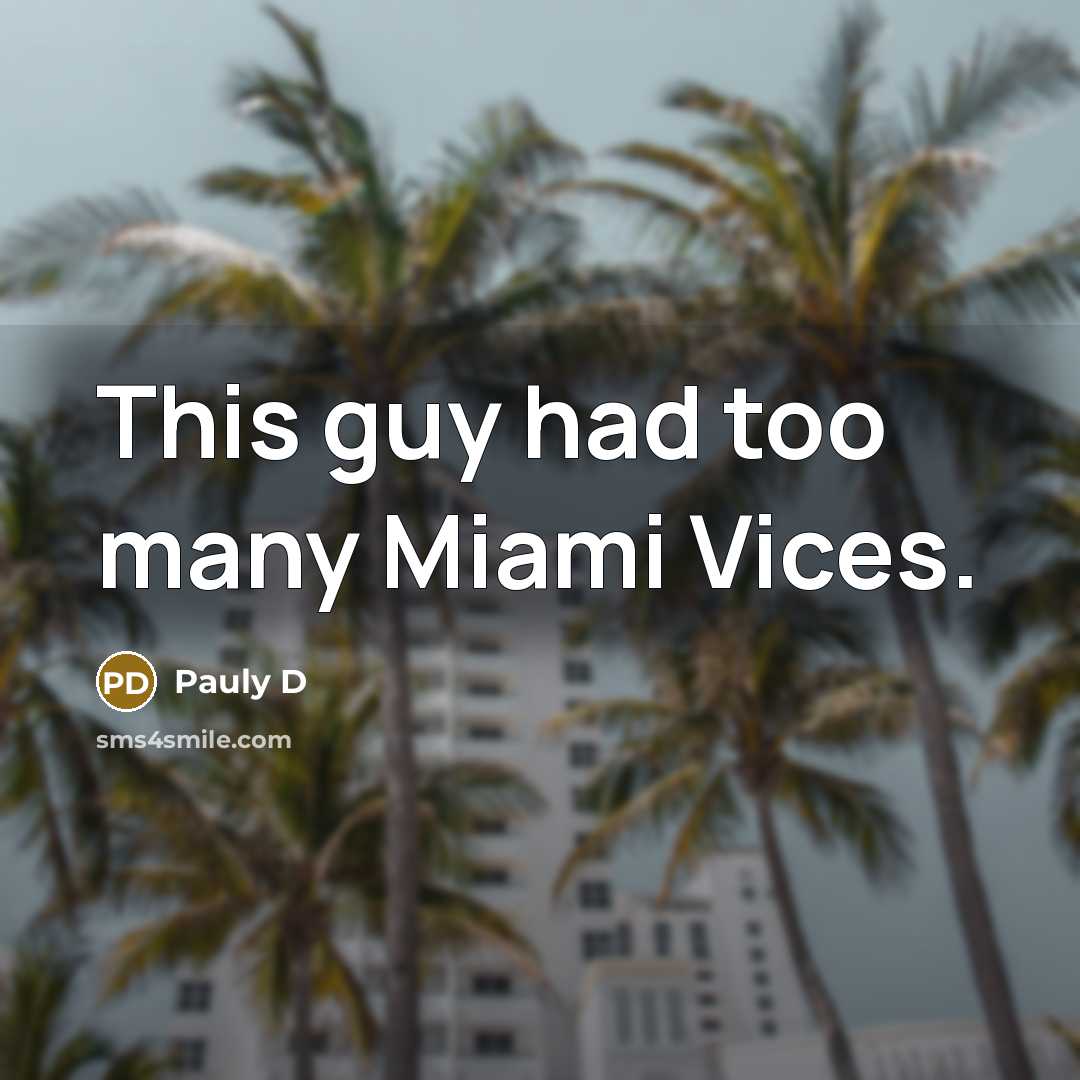 “This guy had too many Miami Vices.” quote by Pauly D