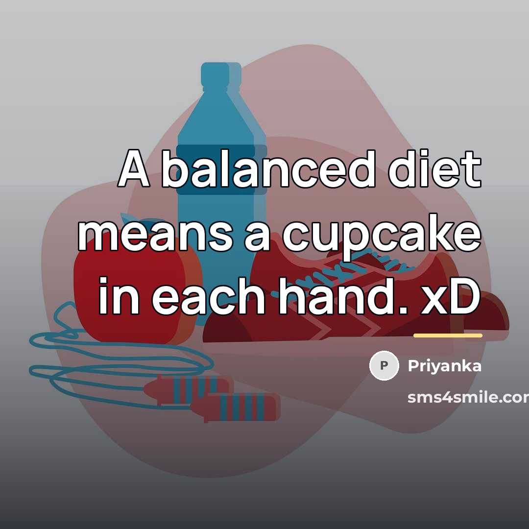 “A balanced diet means a cupcake in each hand. xD…” quote by Priyanka