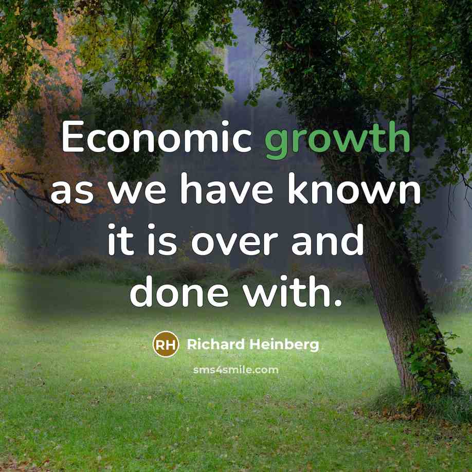 “Economic growth as we have known it is over and…” quote by Richard Heinberg