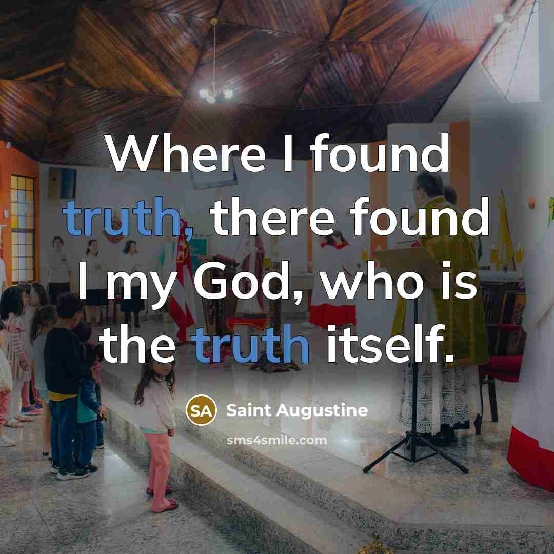 “Where I found truth, there found I my God, who…” quote by Saint Augustine