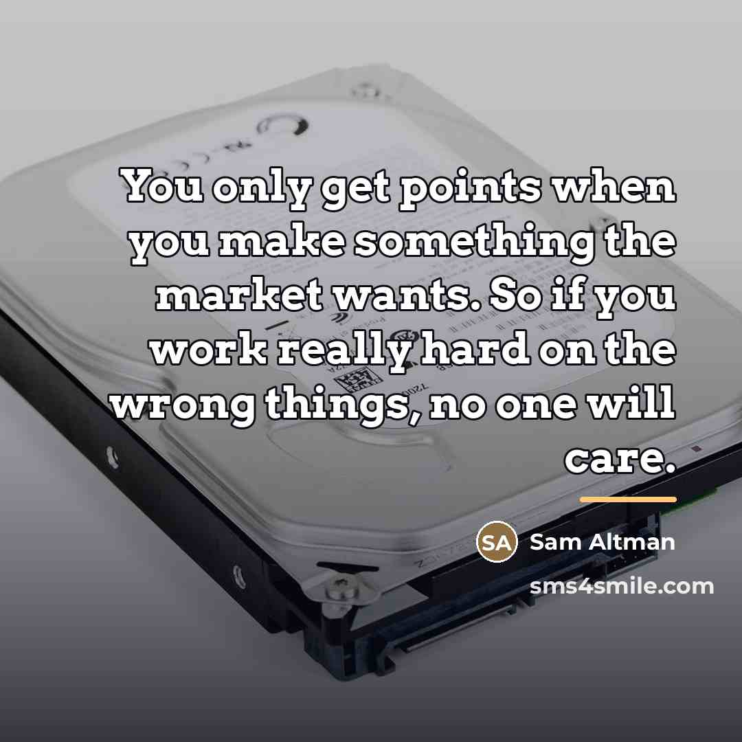 “You only get points when you make something the market…” quote by Sam Altman