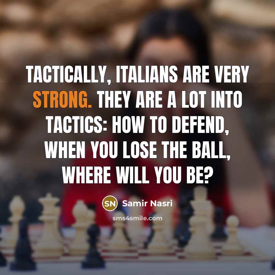 “Tactically, Italians are very strong. They are a lot into…” quote by Samir Nasri