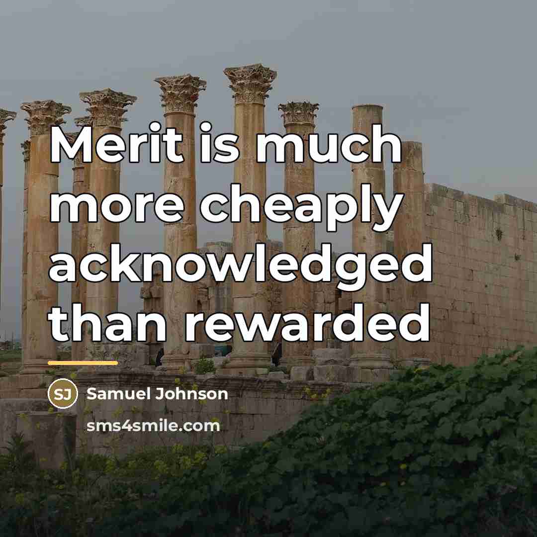 “Merit is much more cheaply acknowledged than rewarded…” quote by Samuel Johnson