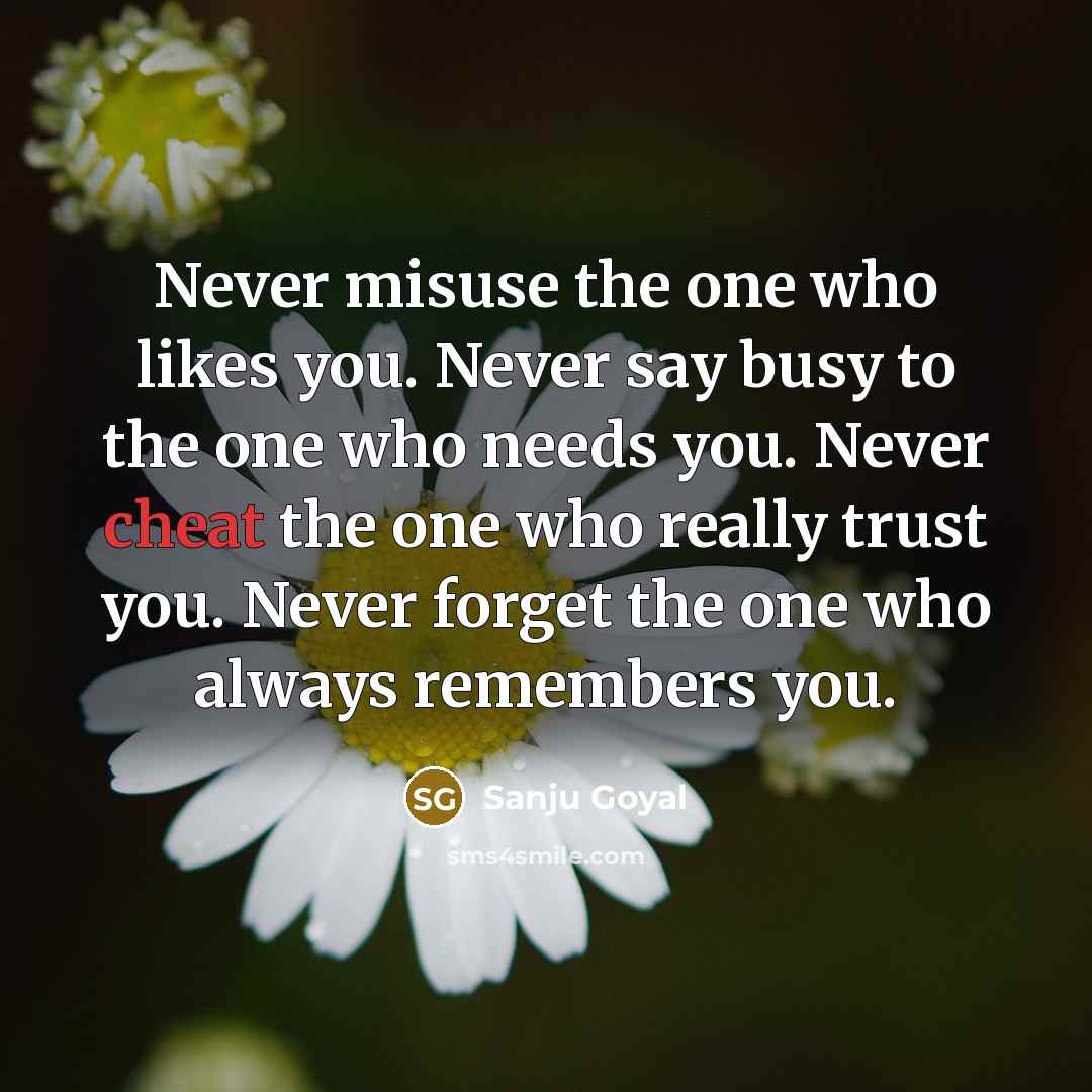 “Never misuse the one who likes you. Never say busy…” quote by Sanju Goyal