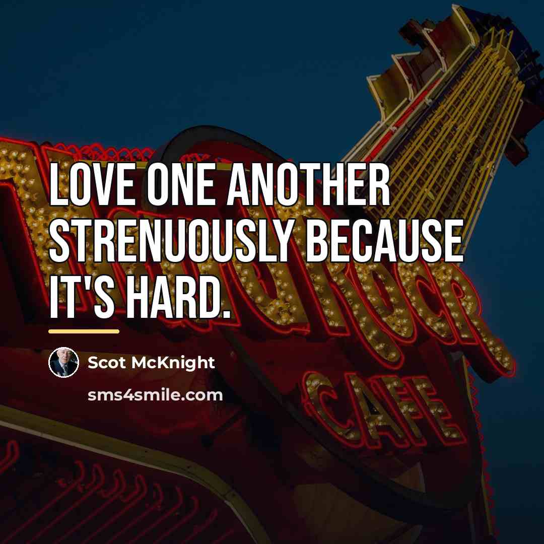 “Love one another strenuously because it's hard.…” quote by Scot McKnight