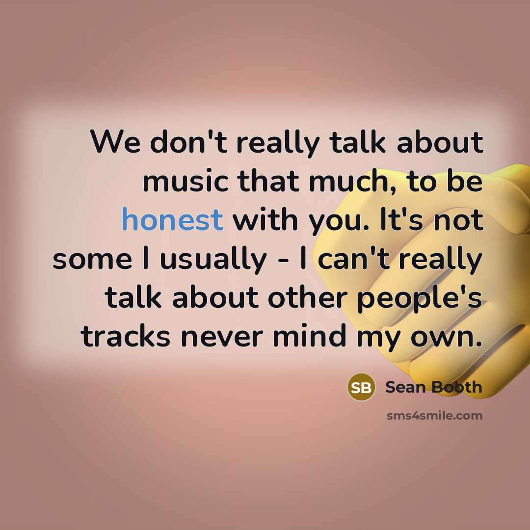 “We don't really talk about music that much, to be…” quote by Sean Booth