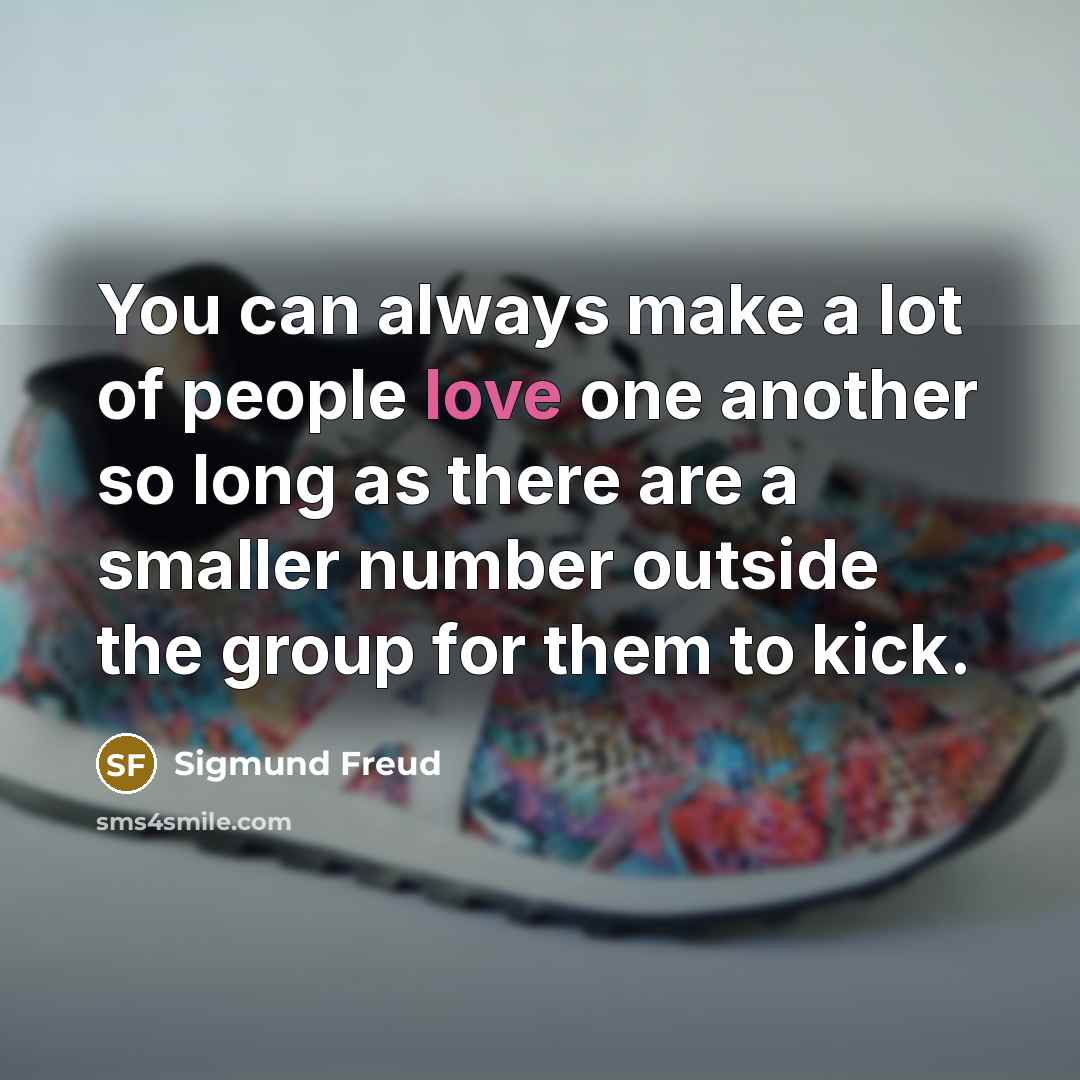“You can always make a lot of people love one…” quote by Sigmund Freud