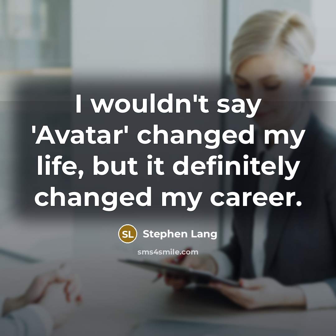 “I wouldn't say 'Avatar' changed my life, but it definitely…” quote by Stephen Lang