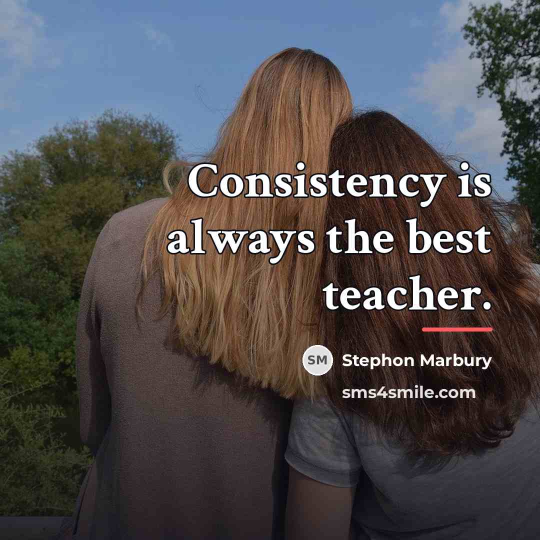 “Consistency is always the best teacher.…” quote by Stephon Marbury