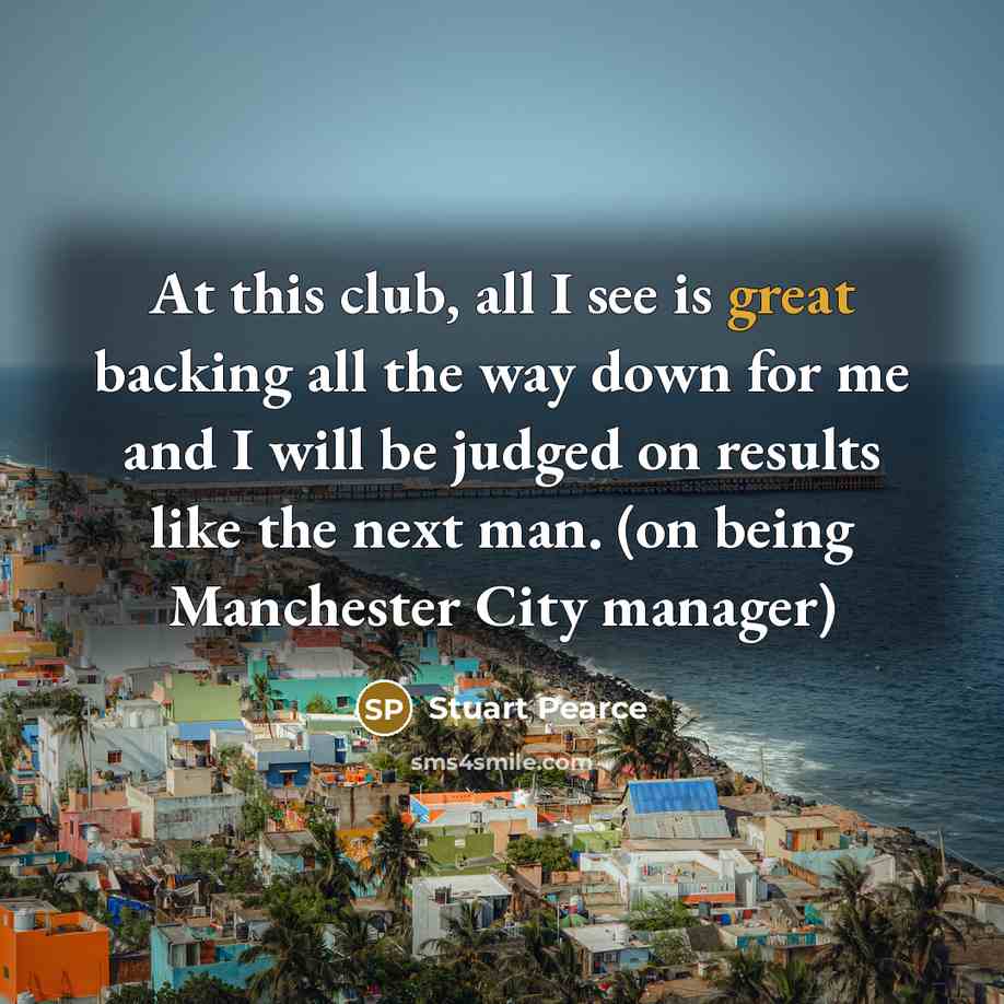 “At this club, all I see is great backing all…” quote by Stuart Pearce