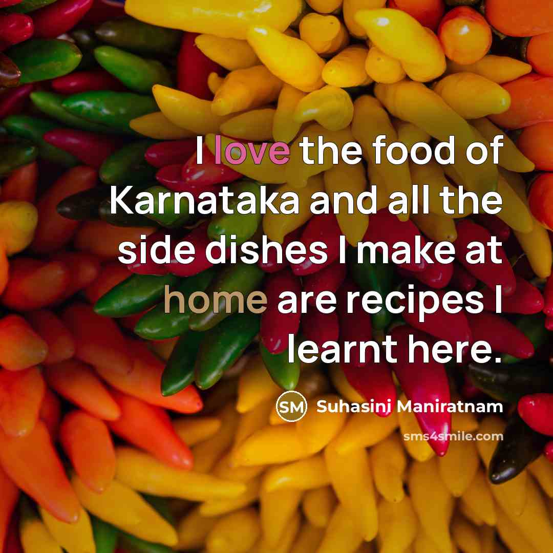 “I love the food of Karnataka and all the side…” quote by Suhasini Maniratnam