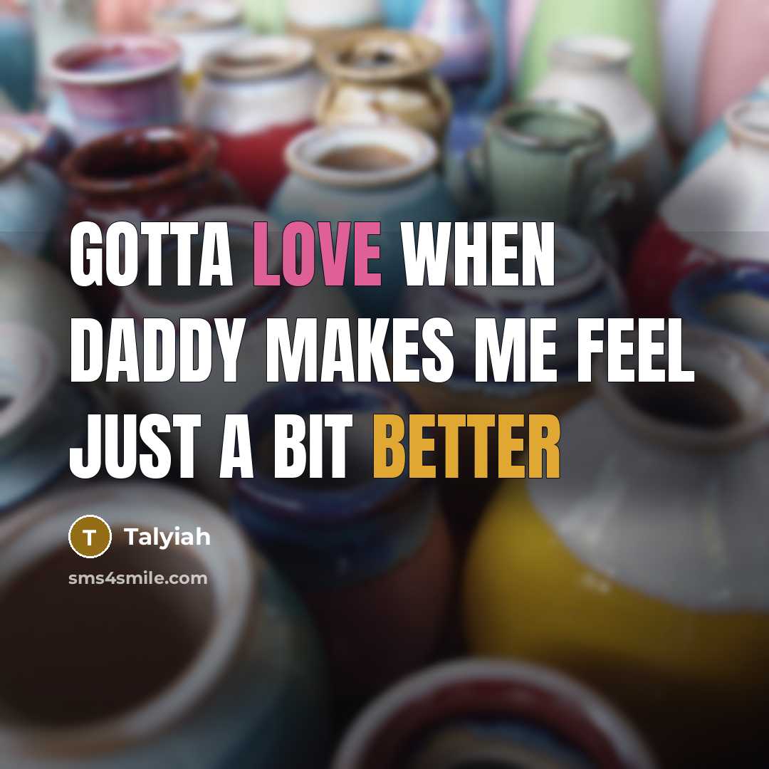 “Gotta love when daddy makes me feel just a bit better” quote by Talyiah
