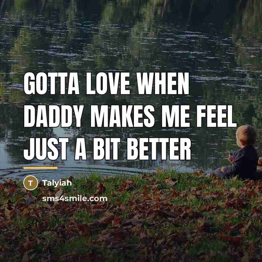 “Gotta love when daddy makes me feel just a bit…” quote by Talyiah