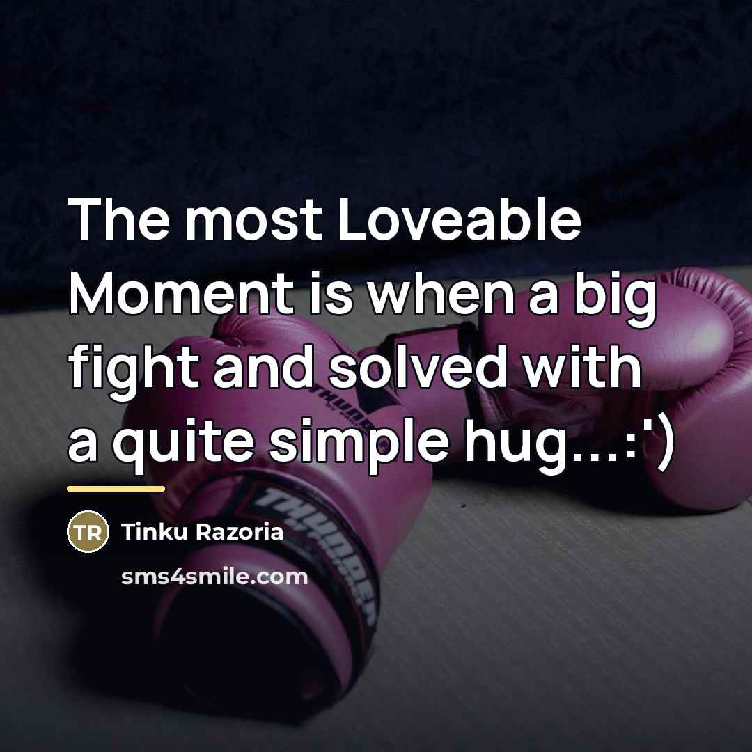 “The most Loveable Moment is when a big fight and…” quote by Tinku Razoria