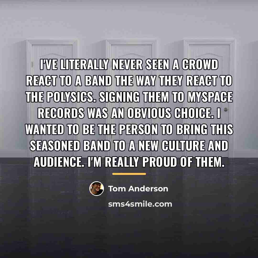 “I've literally never seen a crowd react to a band…” quote by Tom Anderson