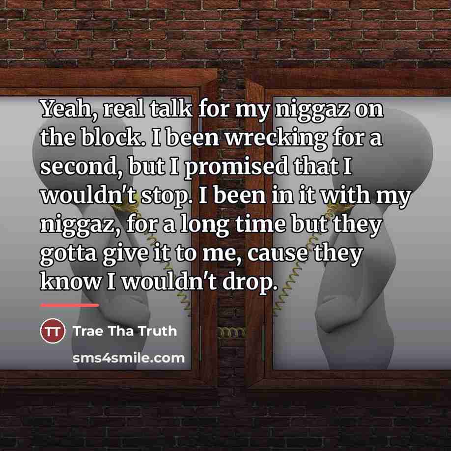 “Yeah, real talk for my niggaz on the block. I…” quote by Trae Tha Truth