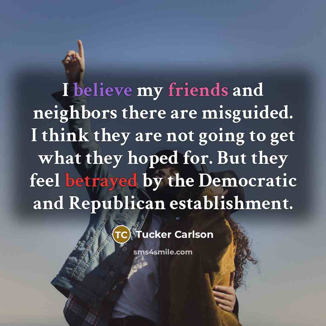“I believe my friends and neighbors there are misguided. I…” quote by Tucker Carlson