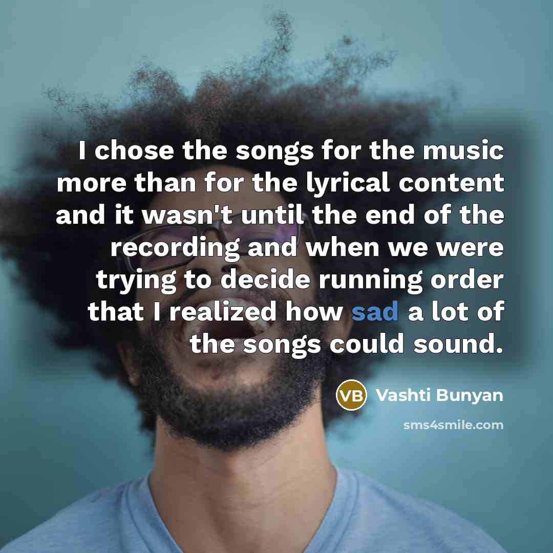 “I chose the songs for the music more than for…” quote by Vashti Bunyan