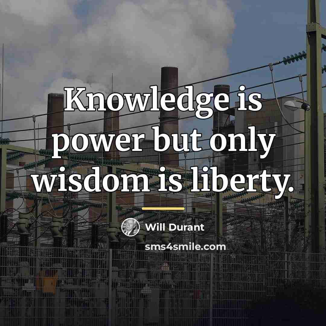 “Knowledge is power but only wisdom is liberty.…” quote by Will Durant