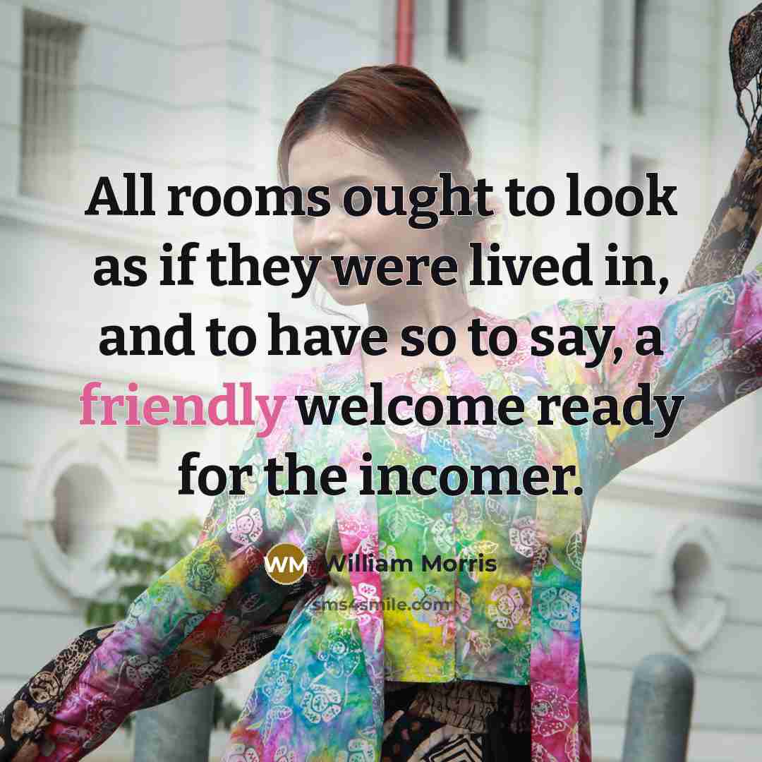 “All rooms ought to look as if they were lived…” quote by William Morris
