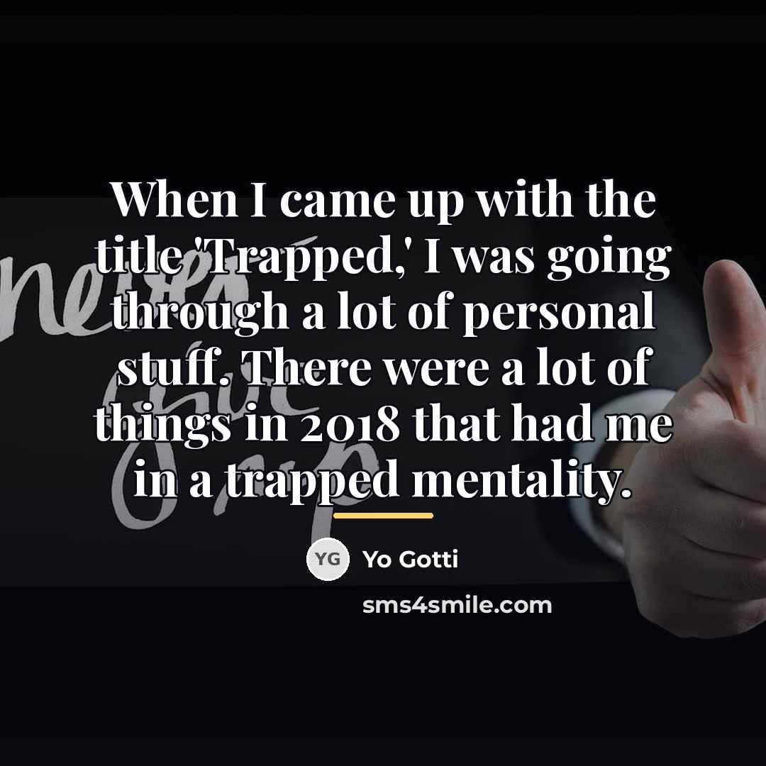“When I came up with the title 'Trapped,' I was…” quote by Yo Gotti