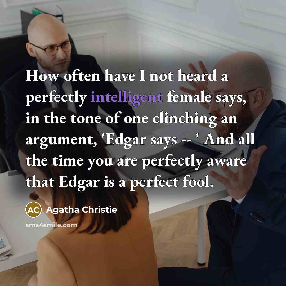 “How often have I not heard a perfectly intelligent female…” quote by Agatha Christie