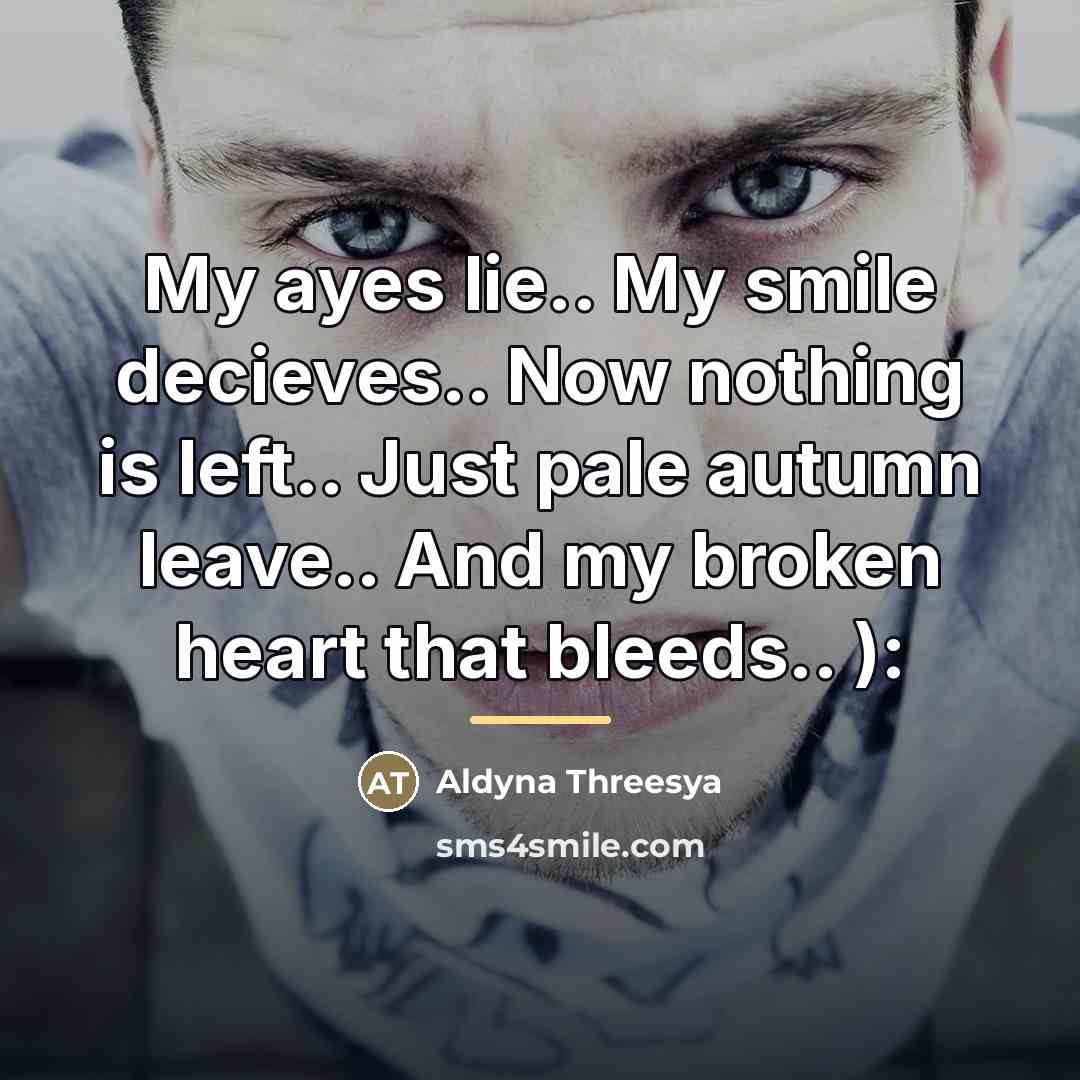 “My ayes lie.. My smile decieves.. Now nothing is left..…” quote by Aldyna Threesya
