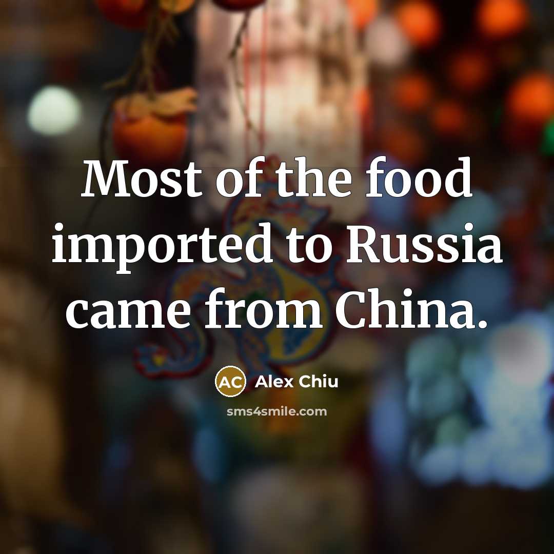 “Most of the food imported to Russia came from China.…” quote by Alex Chiu