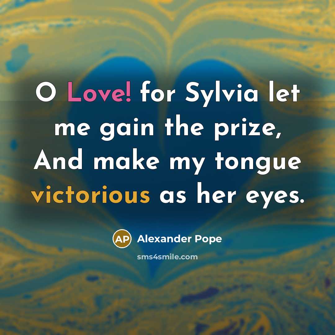 “O Love! for Sylvia let me gain the prize, And…” quote by Alexander Pope