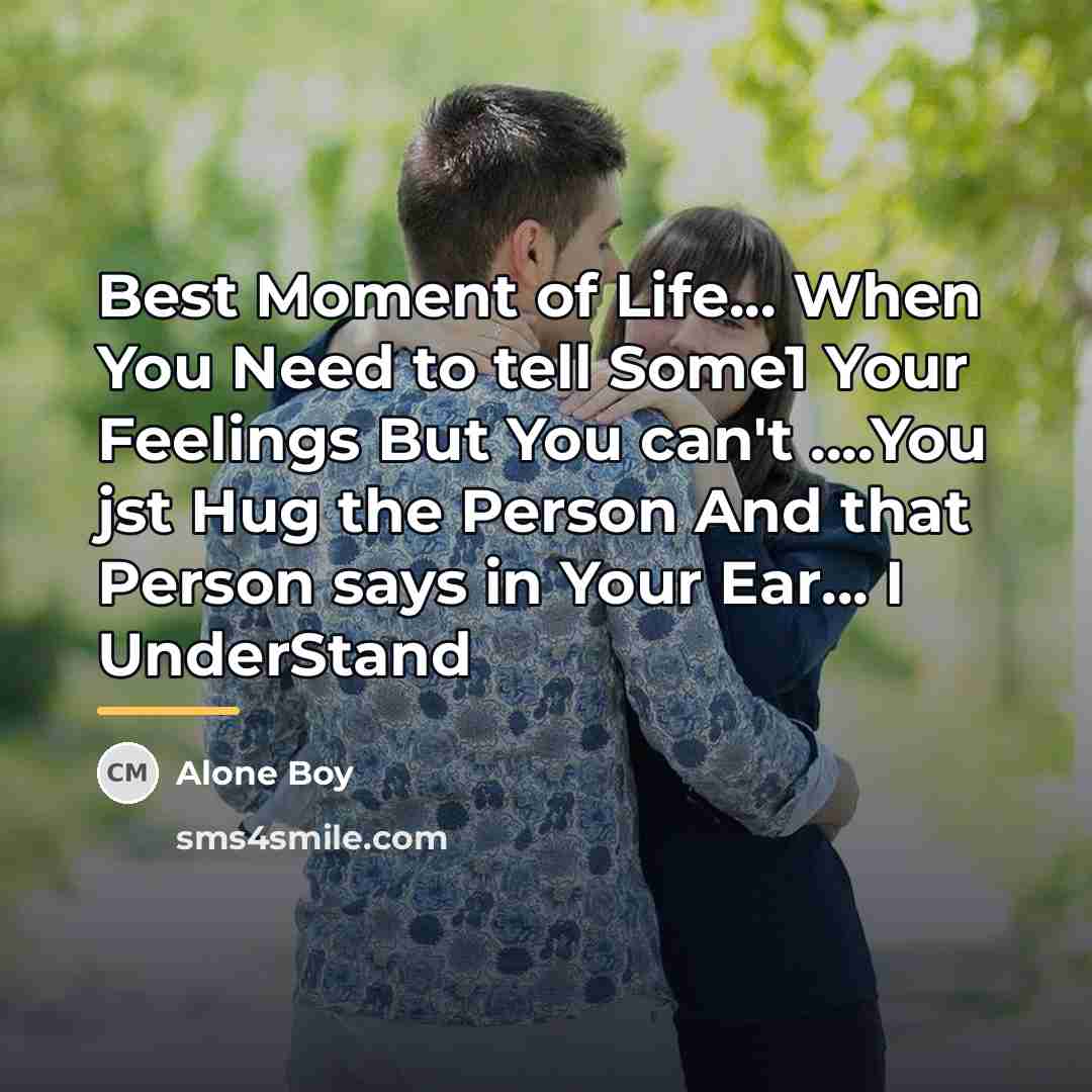 “Best Moment of Life... When You Need to tell Some1…” quote by Alone Boy