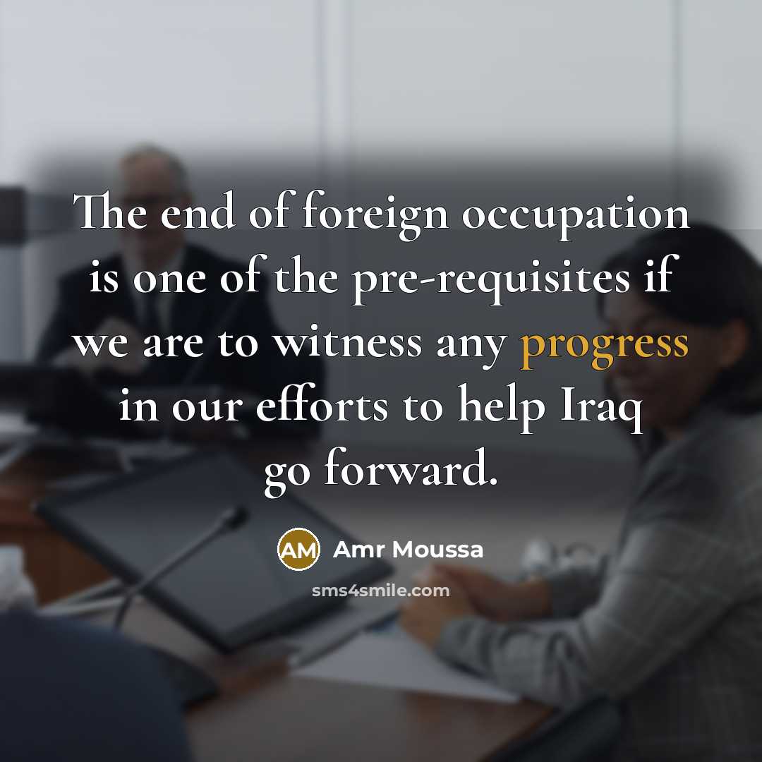 “The end of foreign occupation is one of the pre-requisites…” quote by Amr Moussa