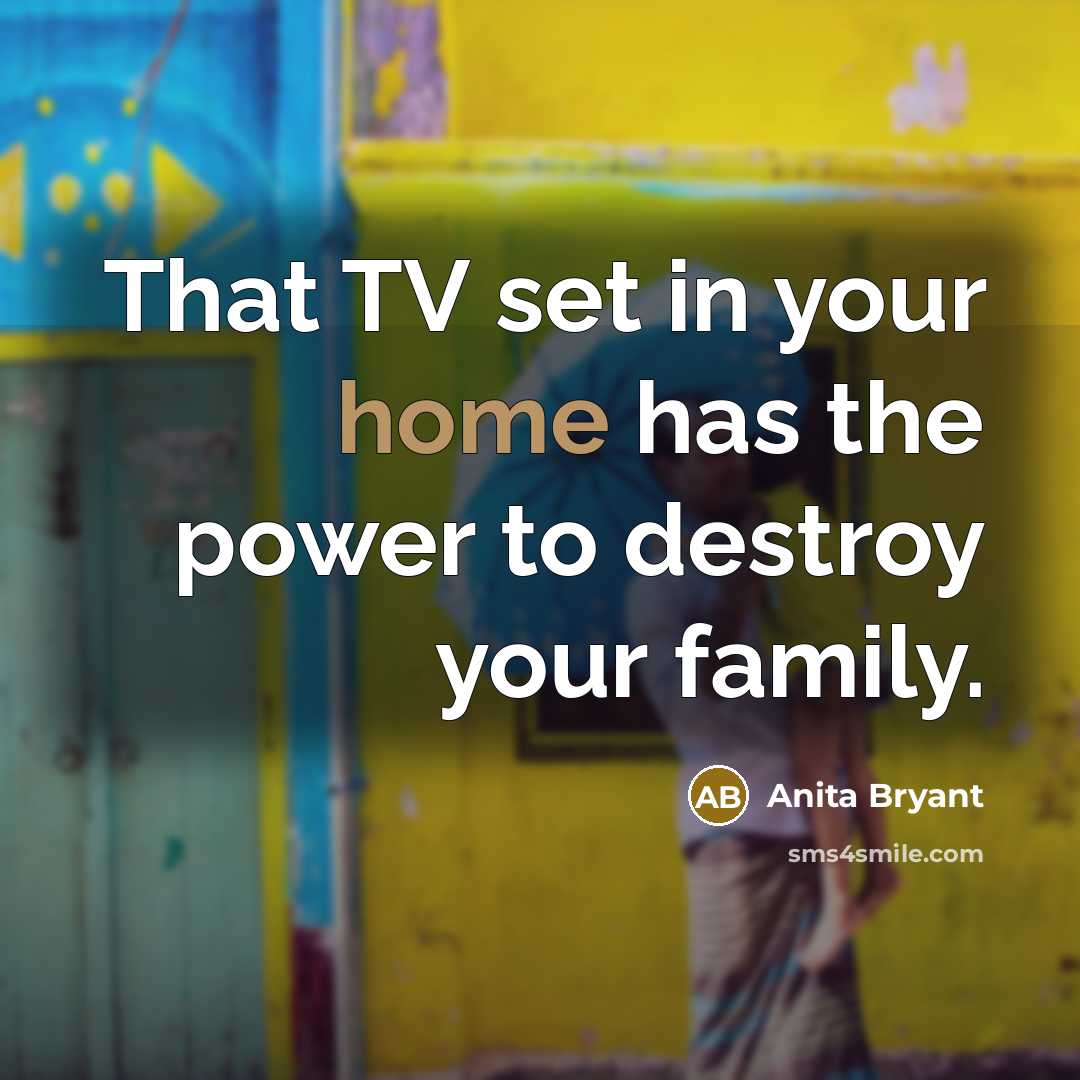 “That TV set in your home has the power to…” quote by Anita Bryant