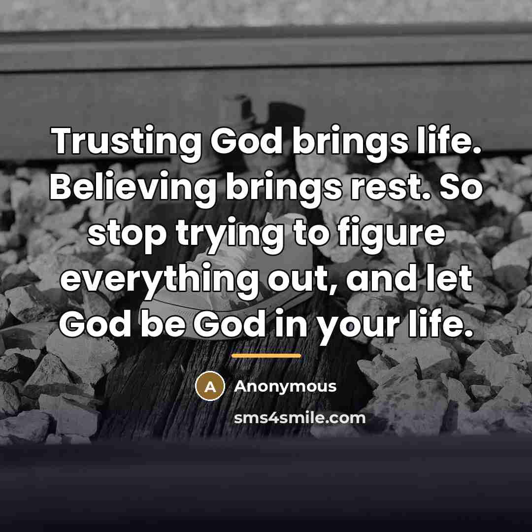“Trusting God brings life. Believing brings rest. So stop trying…” quote by Anonymous