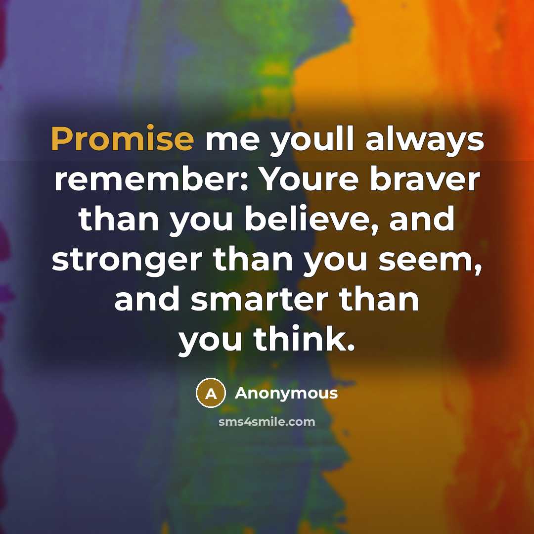 “Promise me youll always remember: Youre braver than you believe,…” quote by Anonymous
