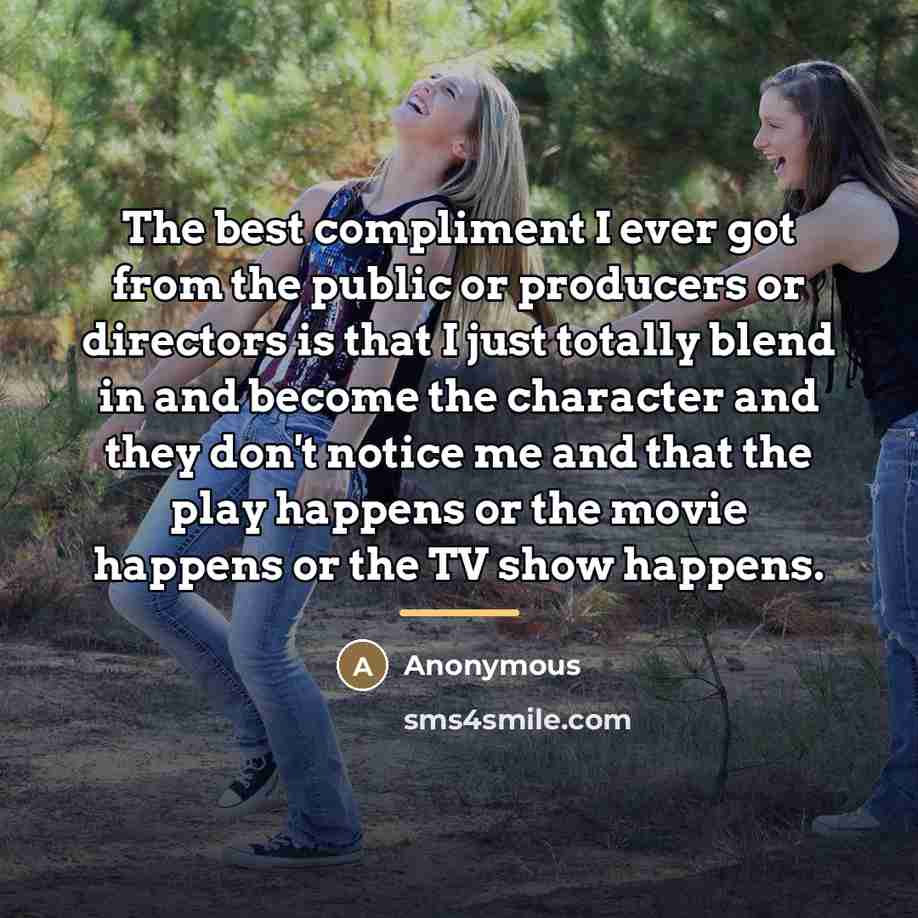 “The best compliment I ever got from the public or…” quote by Anonymous