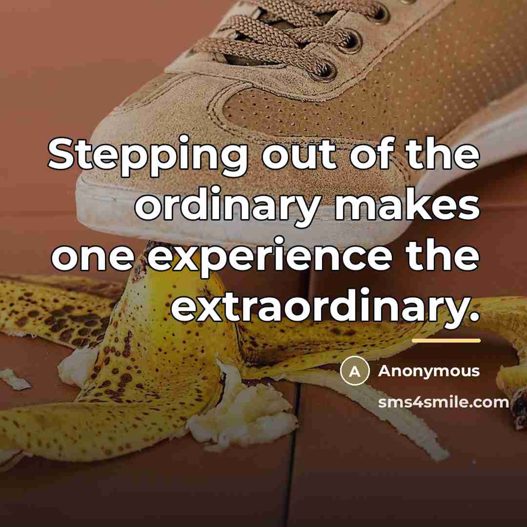 “Stepping out of the ordinary makes one experience the extraordinary.…” quote by Anonymous