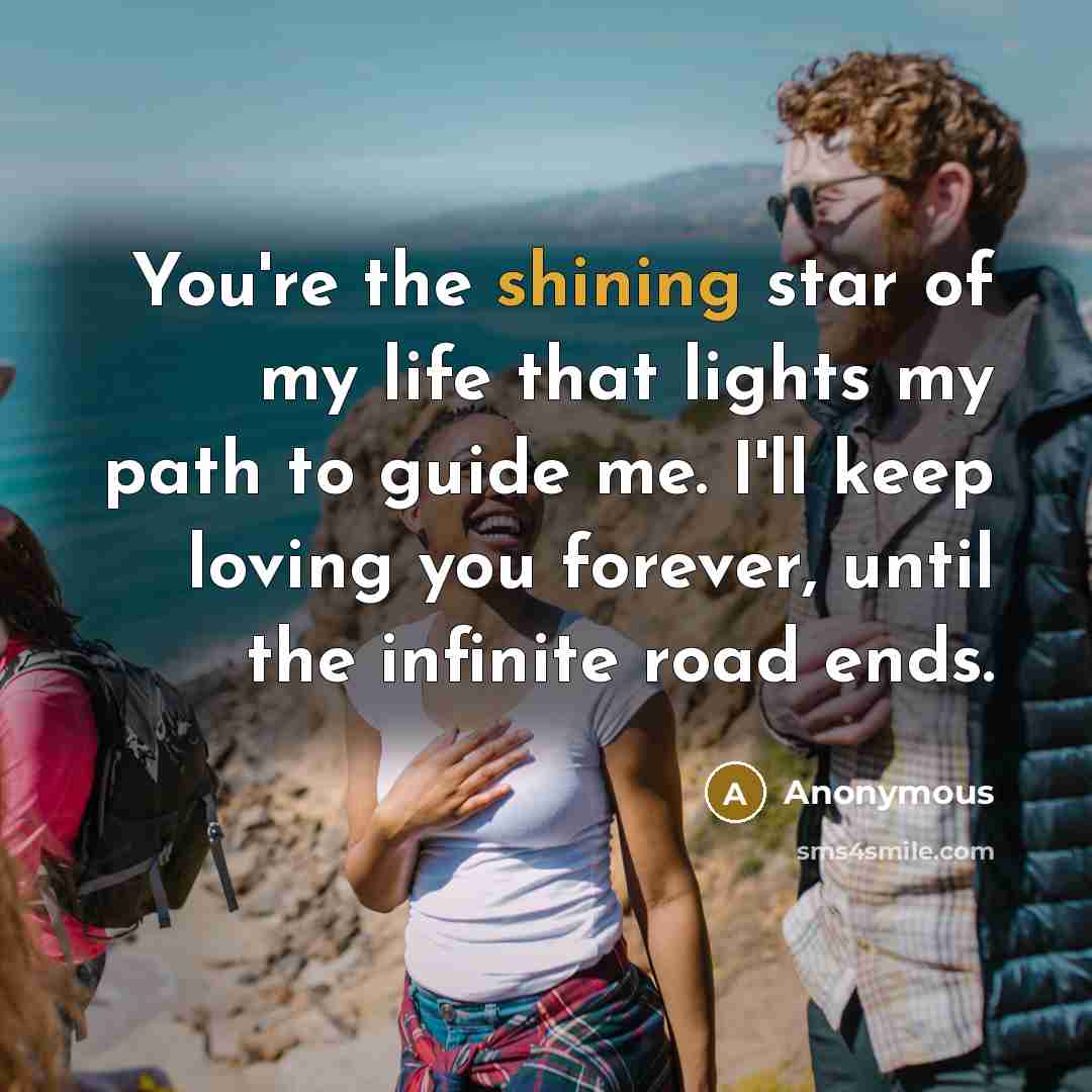 “You're the shining star of my life that lights my…” quote by Anonymous