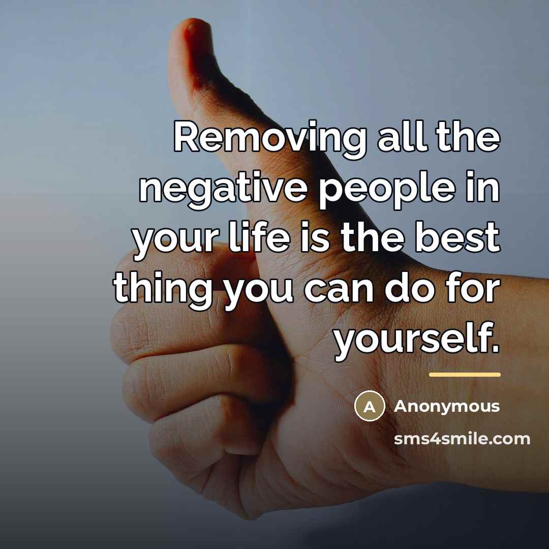 “Removing all the negative people in your life is the…” quote by Anonymous