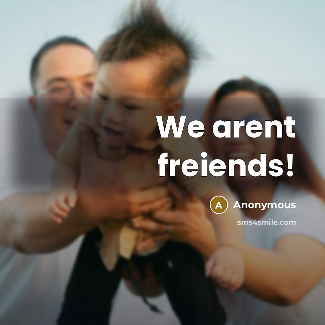“We arent freiends!” quote by Anonymous