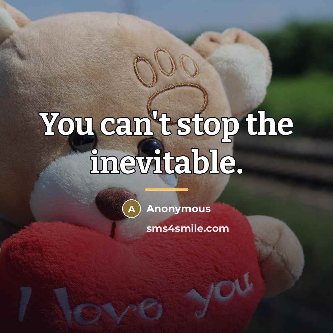 “You can't stop the inevitable.…” quote by Anonymous