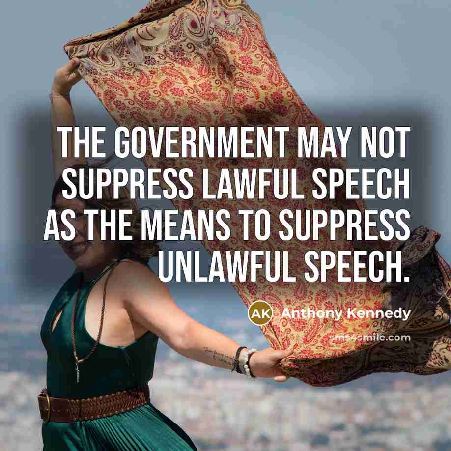 “The Government may not suppress lawful speech as the means…” quote by Anthony Kennedy
