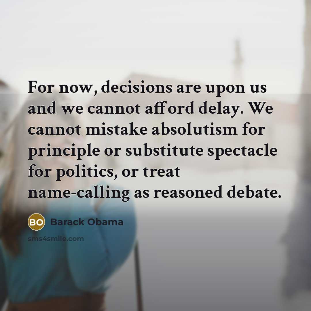 “For now, decisions are upon us and we cannot afford…” quote by Barack Obama