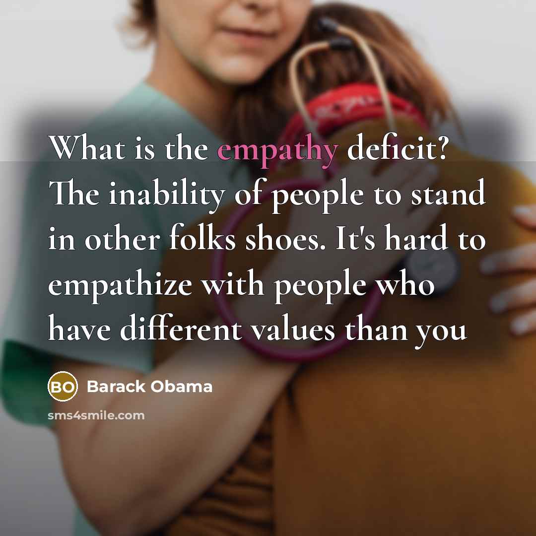“What is the empathy deficit? The inability of people to…” quote by Barack Obama